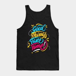 Good Things Take Time Positive Inspiration Quote Tank Top